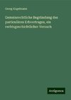 Gemeinrechtliche Begründung des particulären Erbvertrages, ein rechtsgeschichtlicher Versuch