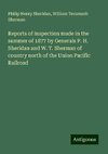 Reports of inspection made in the summer of 1877 by Generals P. H. Sheridan and W. T. Sherman of country north of the Union Pacific Railroad