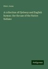 A collection of Ojebway and English hymns : for the use of the Native Indians