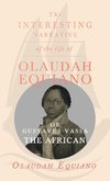 The Interesting Narrative of the Life of Olaudah Equiano, Or Gustavus Vassa, The African.