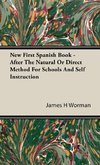 New First Spanish Book - After The Natural Or Direct Method For Schools And Self Instruction