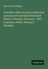 A humble tribute of pastoral affection: pronounced in the South Reformed Church, Thursday, February 1, 1877, in memory of Mrs. Thomas C. Doremus