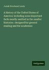 A history of the United States of America: including some important facts mostly omitted in the smaller histories : designed for general reading and for academies