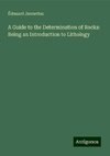 A Guide to the Determination of Rocks: Being an Introduction to Lithology