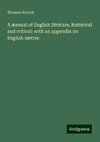 A manual of English litrature, historical and critical: with an appendix on English metres