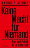 Keine Macht für Niemand. Pop und Politik in Deutschland