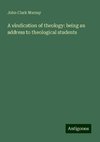 A vindication of theology: being an address to theological students