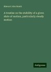 A treatise on the stability of a given state of motion, particularly steady motion