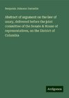 Abstract of argument on the law of usury, delivered before the joint committee of the Senate & House of representatives, on the District of Columbia