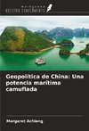 Geopolítica de China: Una potencia marítima camuflada