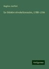 Le théatre révolutionnaire, 1788-1799