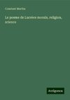 Le poeme de Lucrèce morale, religion, science