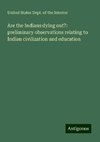 Are the Indians dying out?: preliminary observations relating to Indian civilization and education