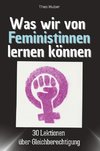 Was wir von Feministinnen lernen können