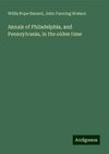 Annals of Philadelphia, and Pennsylvania, in the olden time