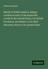 Annals of North America: being a concise account of the important events in the United States, the British Provinces, and Mexico, from their discovery down to the present time