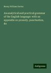 An analytical and practical grammar of the English language: with an appendix on prosody, punctuation, &c