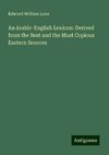 An Arabic-English Lexicon: Derived from the Best and the Most Copious Eastern Sources