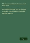 An English-Hebrew lexicon, being a complete verbal index to Gesenius' Hebrew lexicon