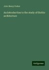 An introduction to the study of Gothic architecture