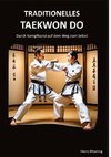 Taditionelles Taekwon Do, historische Entwicklung, Techniken, Hyongs, Schlagkraft, Schnellkraft, gesundheitliche Aspekte , Prüfungen, Graduierungssystem