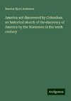 America not discovered by Columbus: an historical sketch of the discovery of America by the Norsemen in the tenth century