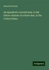 An appeal of a colored man, to his fellow-citizens of a fairer hue, in the United States