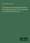 An analytical and practical grammar of the English language: with an appendix on prosody, punctuation, &c