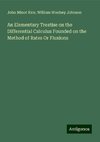 An Elementary Treatise on the Differential Calculus Founded on the Method of Rates Or Fluxions