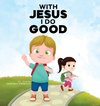 With Jesus I Do Good