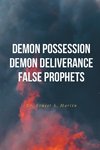 Demon Possession Demon Deliverance False Prophets