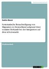 Systematische Benachteiligung von Migranten in Deutschland aufgrund ihrer sozialen Herkunft bei der Integration auf dem Arbeitsmarkt