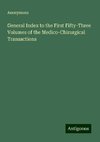 General Index to the First Fifty-Three Volumes of the Medico-Chirurgical Transactions