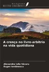 A crença no livre-arbítrio na vida quotidiana