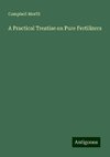 A Practical Treatise on Pure Fertilizers