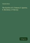 The Epistles of S. Clement, S. Ignatus, S. Barnabas, S. Polycarp