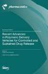 Recent Advances in Polymeric Delivery Vehicles for Controlled and Sustained Drug Release