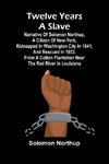 Twelve Years a Slave Narrative of Solomon Northup, a Citizen of New-York, Kidnapped in Washington City in 1841, and Rescued in 1853, from a Cotton Plantation near the Red River in Louisiana