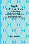 Vice in its Proper Shape;  Vice in its Proper Shape Or, The Wonderful and Melancholy Transformation of Several Naughty Masters and Misses Into Those Contemptible Animals Which They Most Resemble In Disposition.