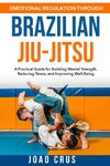 Emotional Regulation Through Brazilian Jiu-Jitsu (BJJ)