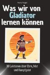 Was wir von Gladiator lernen können