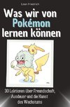 Was wir von Pokémon lernen können