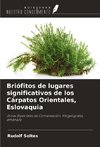 Briófitos de lugares significativos de los Cárpatos Orientales, Eslovaquia