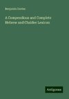 A Compendious and Complete Hebrew and Chaldee Lexicon