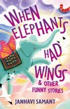 When Elephants Had Wings & Other Funny Stories