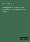 Abraham Lincoln, der Befreier der Negersklaven: eine Erzählung für die Jugend