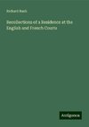 Recollections of a Residence at the English and French Courts