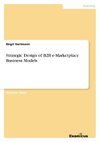 Strategic Design of B2B e-Marketplace Business Models