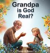 Grandpa is God Real?