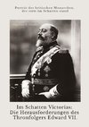 Im Schatten Victorias:  Die Herausforderungen des Thronfolgers Edward VII.